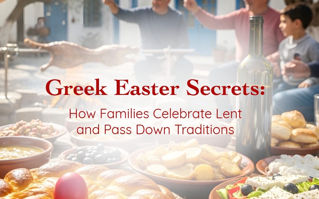 Greek Easter Secrets: How Families Celebrate Lent and Pass Down Traditions